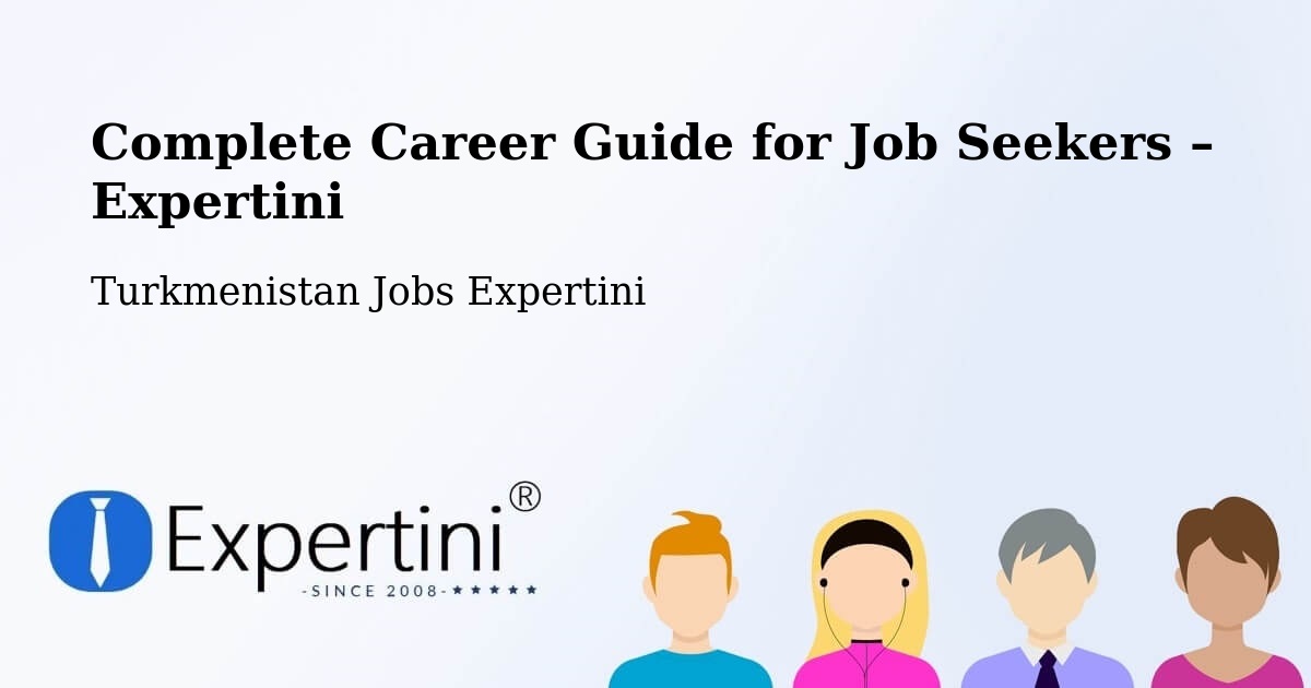 Career Guide for Job Seekers – Köneürgench - Köneürgench, Turkmenistan Jobs Expertini