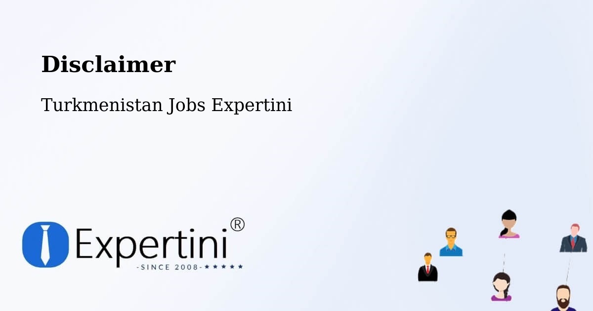 Disclaimer – Köneürgench - Turkmenistan Jobs Expertini