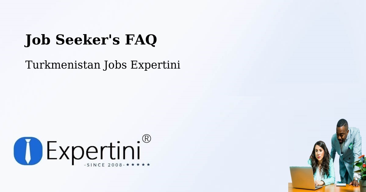 Job Seeker FAQ – Köneürgench - Turkmenistan Jobs Expertini