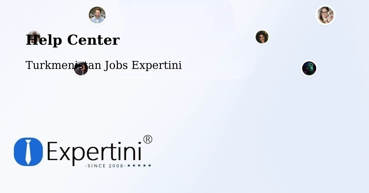 Help Center – Köneürgench - Turkmenistan Jobs Expertini