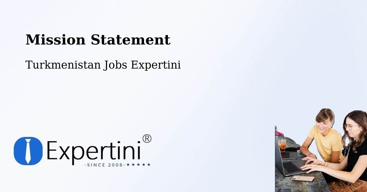 Corporate Mission – Köneürgench - Turkmenistan Jobs Expertini