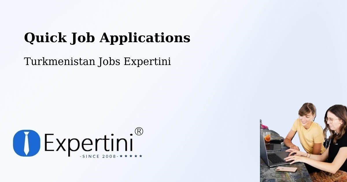 Quick Apply Feature – Köneürgench - Turkmenistan Jobs Expertini