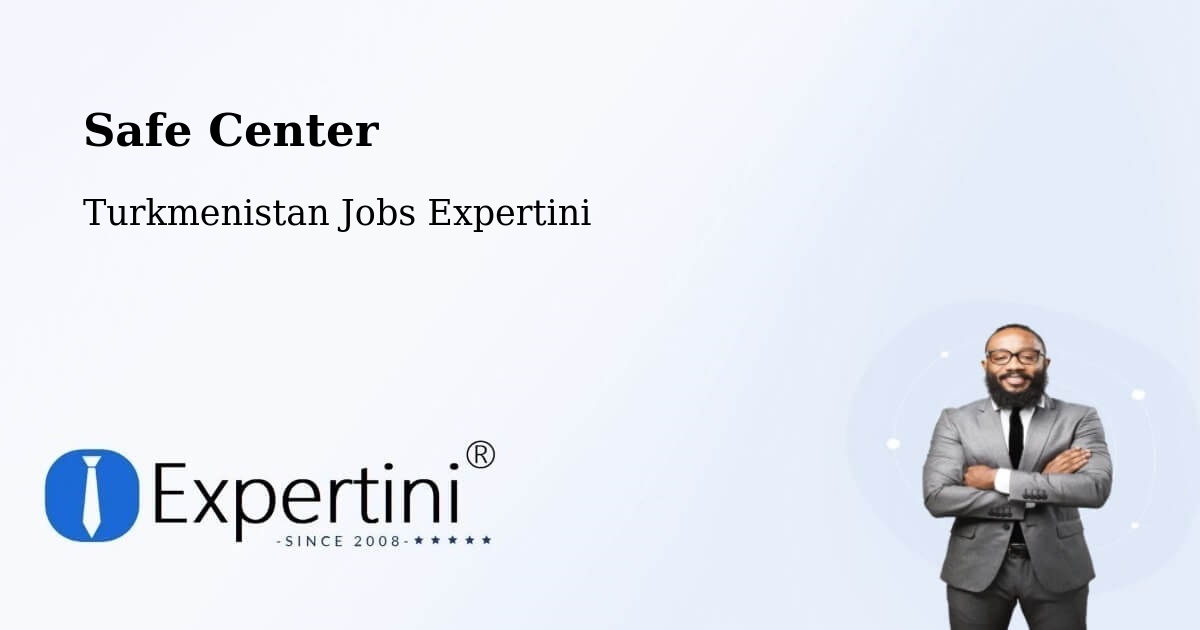 Safety Center – Köneürgench - Turkmenistan Jobs Expertini
